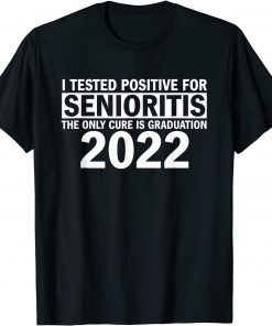 I Tested Positive For Senioritis T-Shirt