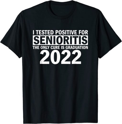 I Tested Positive For Senioritis T-Shirt