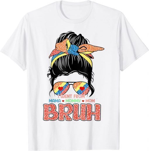 I Went From Mama, Mommy, Mom, Bruh Messy Bun Mother's Day T-Shirt