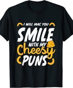 I Will Mac You Smile With My Cheesy Pun Macaroni Lover T-Shirt