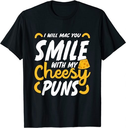 I Will Mac You Smile With My Cheesy Pun Macaroni Lover T-Shirt