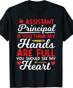 If You Think My Hands Are Full - School Assistant Principal T-Shirt