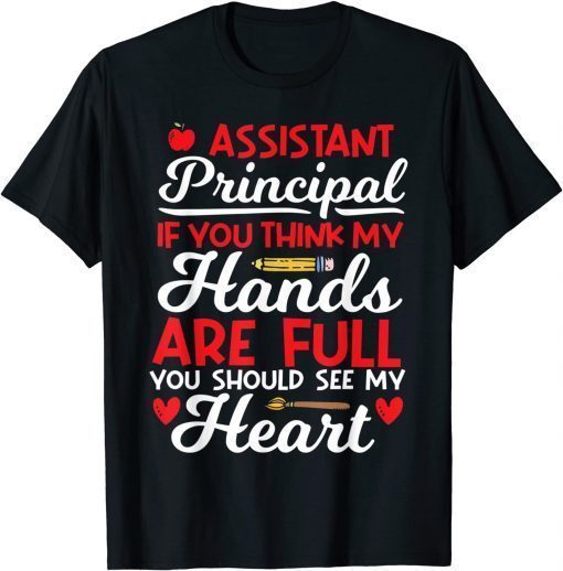 If You Think My Hands Are Full - School Assistant Principal T-Shirt