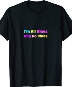 I'm All Blues And No Clues T-Shirt