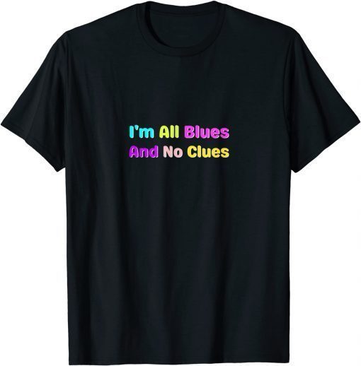 I'm All Blues And No Clues T-Shirt