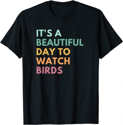 It's A Beautiful Day To Watch Birds T-Shirt