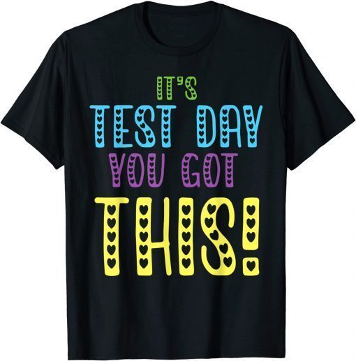 It's Test Day You Got This Teacher Student Testing Day T-Shirt