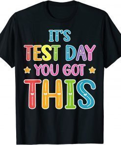 It's Test Day You Got This Teacher Testing Day T-Shirt