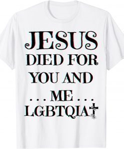 Jesus Died For You And Me Easter LGBTQIA+ Love Christian Joy T-Shirt