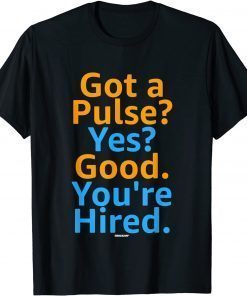 Job Hiring Swagazon Got A Pulse Yes Good You're Hired T-Shirt