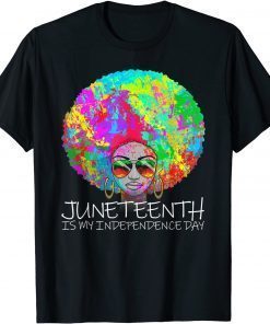 Juneteenth Is My Independence Day Afro Girl Juneteenth T-Shirt