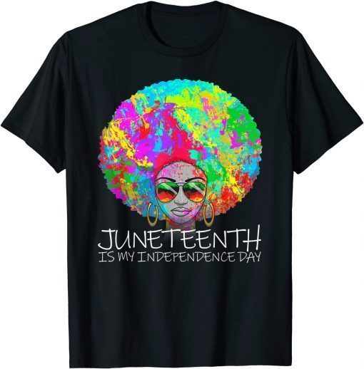 Juneteenth Is My Independence Day Afro Girl Juneteenth T-Shirt