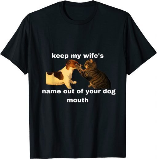 Keep My Wife's Name Out Of Your Mouth Will slap Cat Tee Shirt