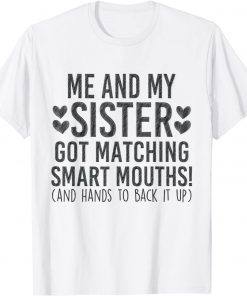 Me And My Sister Got Matching Smart Mouths T-Shirt