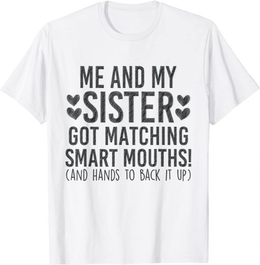 Me And My Sister Got Matching Smart Mouths T-Shirt