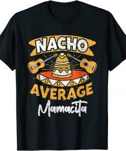 Nacho Average Mamacita Mama Mom Cinco De Mayo Mexican 2022 T-Shirt