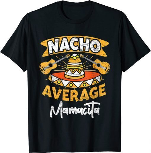 Nacho Average Mamacita Mama Mom Cinco De Mayo Mexican 2022 T-Shirt