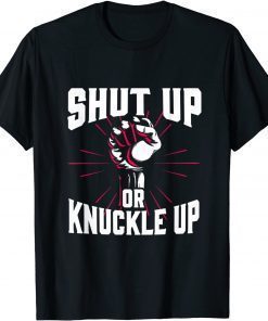 Shut Up Or Knuckle Up Boxing T-Shirt