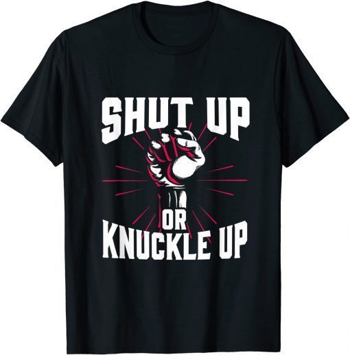 Shut Up Or Knuckle Up Boxing T-Shirt