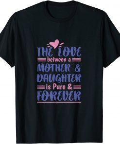 The Love Between A Mother & Daughter Is Pure & Forever, Cute T-Shirt