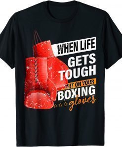 When Lifes Gets Tough Put On Your Boxing Gloves Boxer T-Shirt