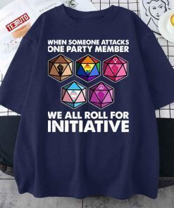 When Someone Attacks One Party Member We Roll For Initiative T-Shirt