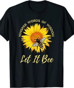 Whisper Words Of Wisdom Let It Bee And Sunflower T-Shirt