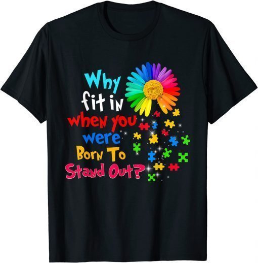 Why Fit In When You Were Born To Stand Out Autism Awareness T-Shirt