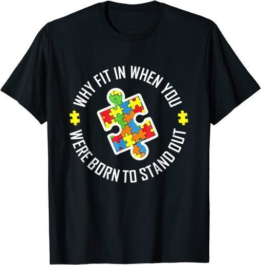 Why Fit In When You Were Born To Stand Out Autism Piece T-Shirt