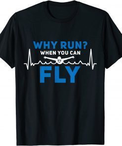 Why Run When you can Fly Swimmer Heartbeat Swim Lover T-Shirt