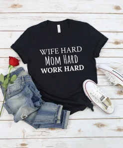 Wife Hard Mom Hard Work Hard Shirt