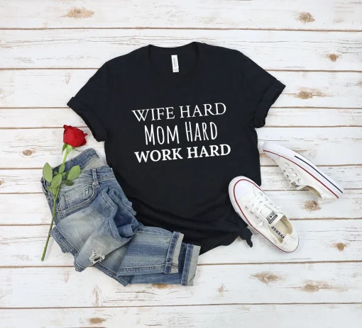 Wife Hard Mom Hard Work Hard Shirt