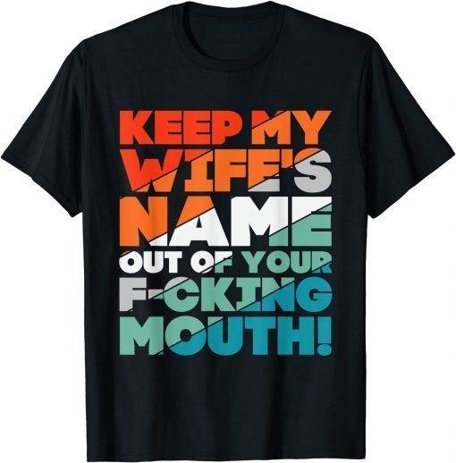 Will Slap Sarcastic Keep My Wife's Name Out Your Mouth T-Shirt