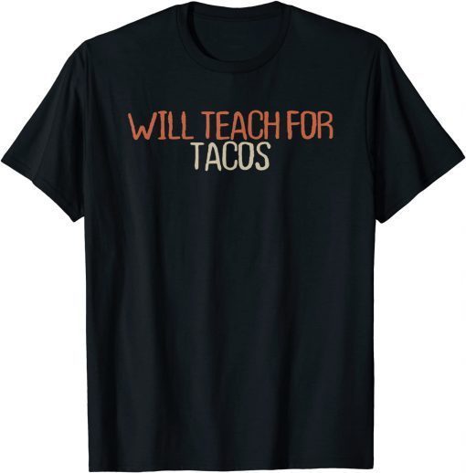 Will Teach For Tacos T-Shirt