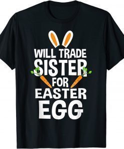 Will Trade Sister For Easter Egg Easter T-Shirt