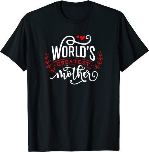 World's Greatest Mother Happy Mother's Day For The Best Mom T-Shirt