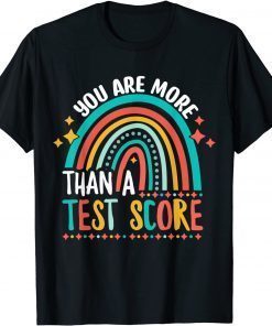 You Are More Than A Test Score Cool Rainbow Test Day Teacher T-Shirt