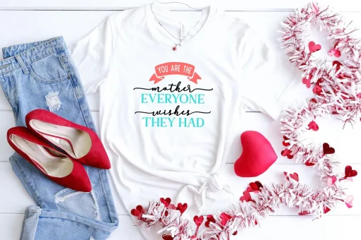 You Are The Mother Everyone Wishes They Had Mother’s Day Shirt