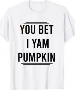 You Bet I Yam Pumpkin T-Shirt