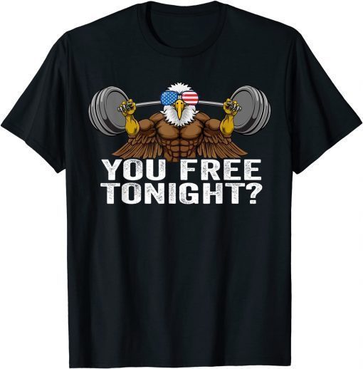 You Free Tonight Bald Eagle, Patriotic 4th of July USA T-Shirt