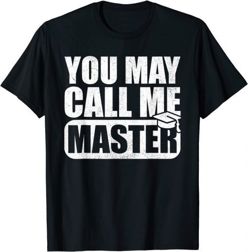 You May Call Me Master Graduation Master Degree Tee Shirt