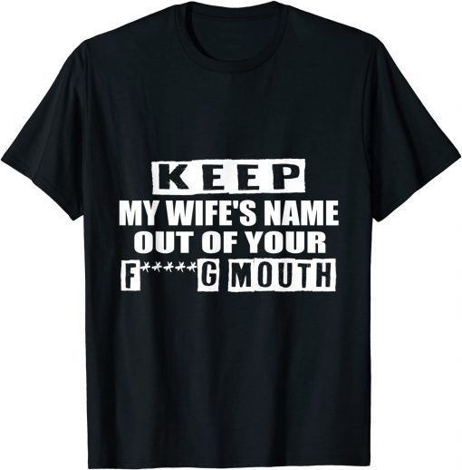 keep My Wife's Name Out Of Your Mouth Husband T-Shirt