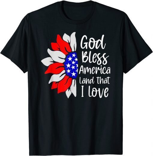 4th Of July God Bless America Land That I Love Sunflower T-Shirt