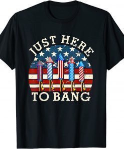 4th Of July I'm Just Here To Bang T-Shirt