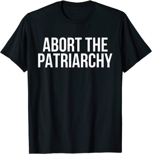 Abort The Patriarchy Pro-Choice Feminist My Body My Choice T-Shirt