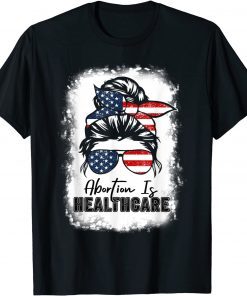 Abortion Is Healthcare Messy Bun US Flag Pro-Choice Feminist T-Shirt