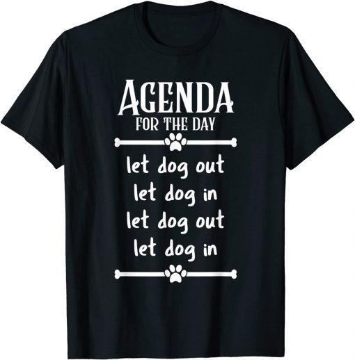 Agenda for the day - Let Dogs In and Out Tee Shirt