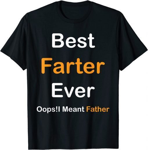 Best Farter Ever Oops I Meant Father , Father's Day T-Shirt