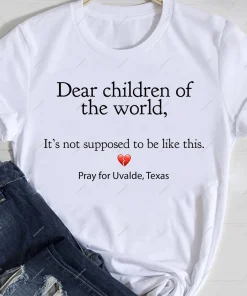 Dear Children Of The World It's Not Supposed To Be Like This, Pray For Uvalde Texas T-Shirt