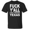 Fuck Y’all I’m From Texas Shirt